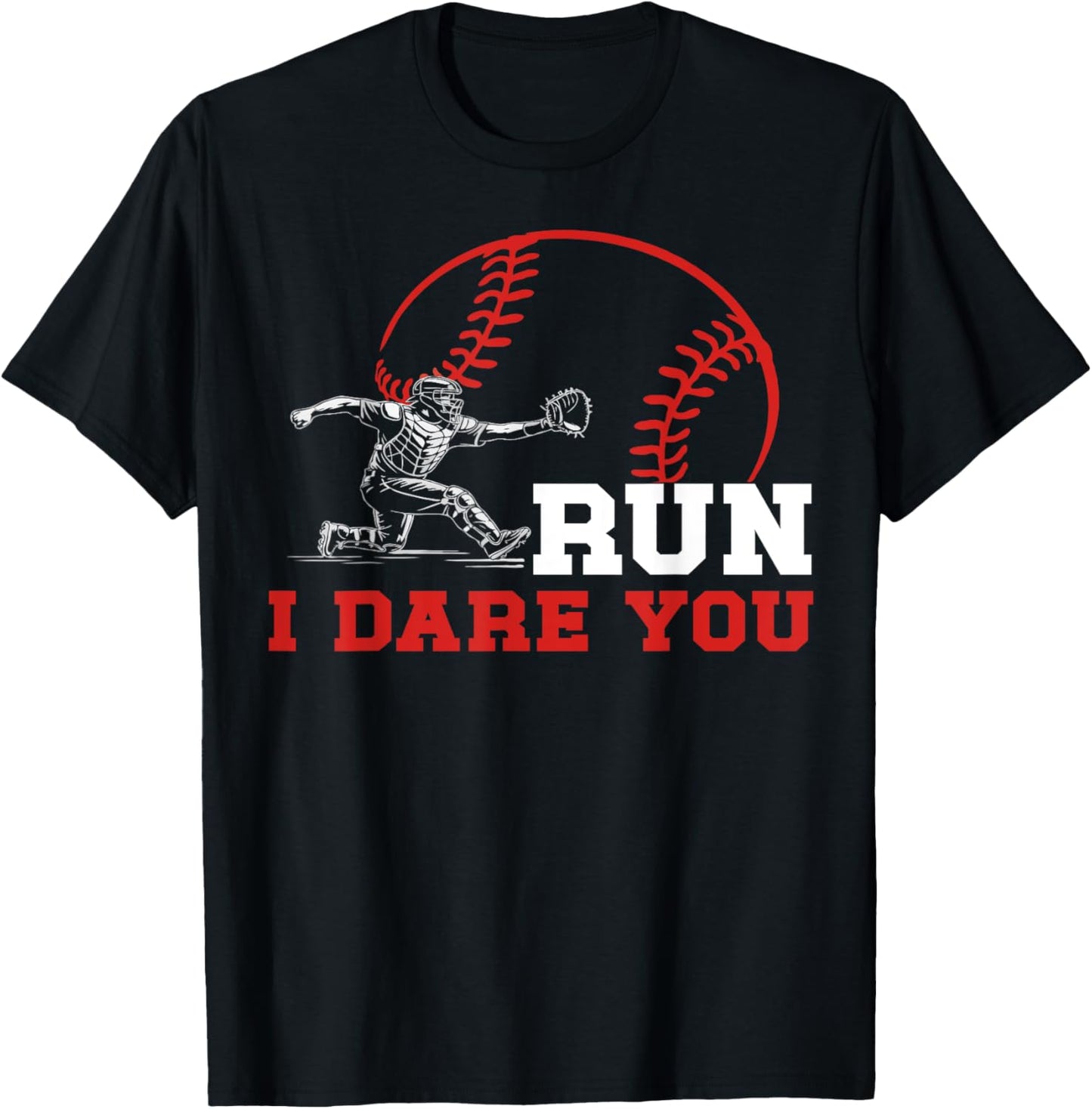 Run I Dare You Funny Baseball Catcher Baseball Player T-shirt