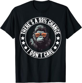 There's A 99% Chance I Don't Care Monkey Lovers Funny Humor T-Shirt