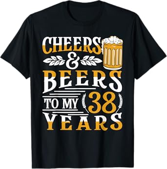 Cheers And Beers To My 38 Years 38th Birthday T-Shirt