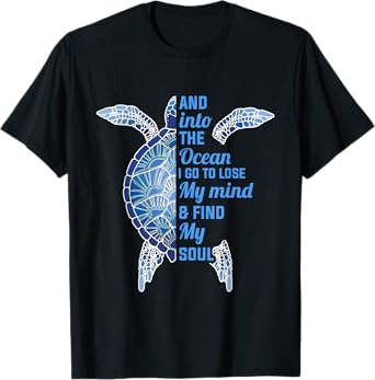 And Into The Ocean I Go To Lose My Mind Find My Soul Turtle T-Shirt