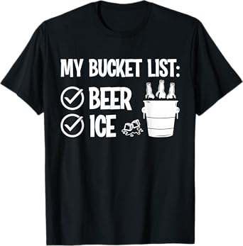 My Bucket List: Ice and Beer Funny Drinking T-Shirt