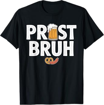 Prost Bruh Beer Pun Bavarian Oktoberfest Humor T-Shirt