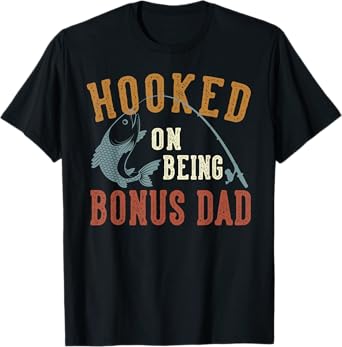 Hooked On Being Bonus Dad Father's Day Fishing Bonus Dad T-Shirt