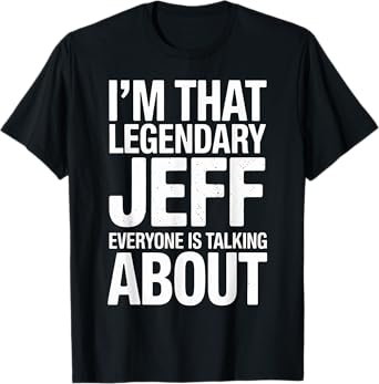 Jeff Personalized Name That Legendary Jeff Everyone T-Shirt