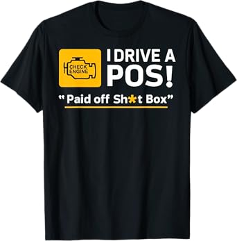 I Drive A Pos Paid Off Sh-t Box T-Shirt