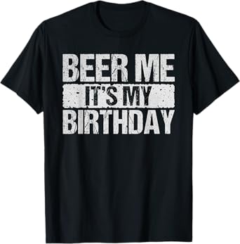Funny Beer Me It's My Birthday T-Shirt
