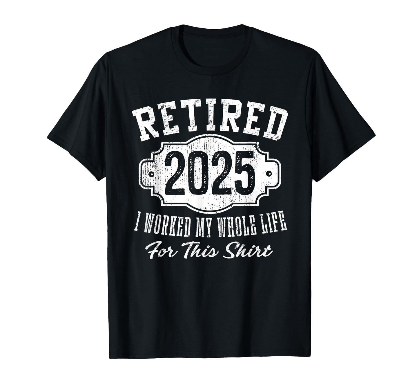 Retired 2025 I Worked My Whole Life Vintage Badge Retirement T-Shirt