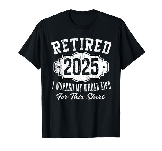Retired 2025 I Worked My Whole Life Vintage Badge Retirement T-Shirt