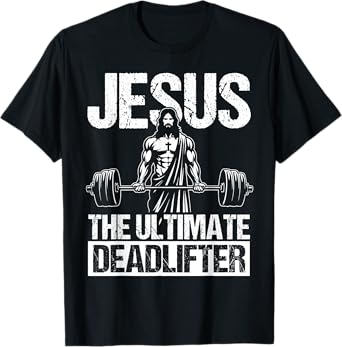 Jesus THE ULTIMATE Deadlifter Jesus Deadlifter T-Shirt