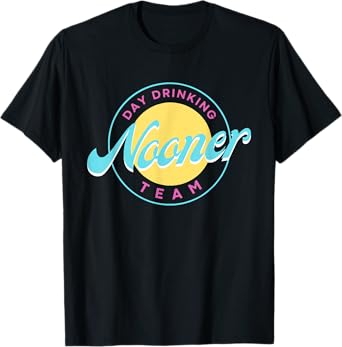 Bad Day To Be A Nooner | Day drinking Nooner Team T-Shirt