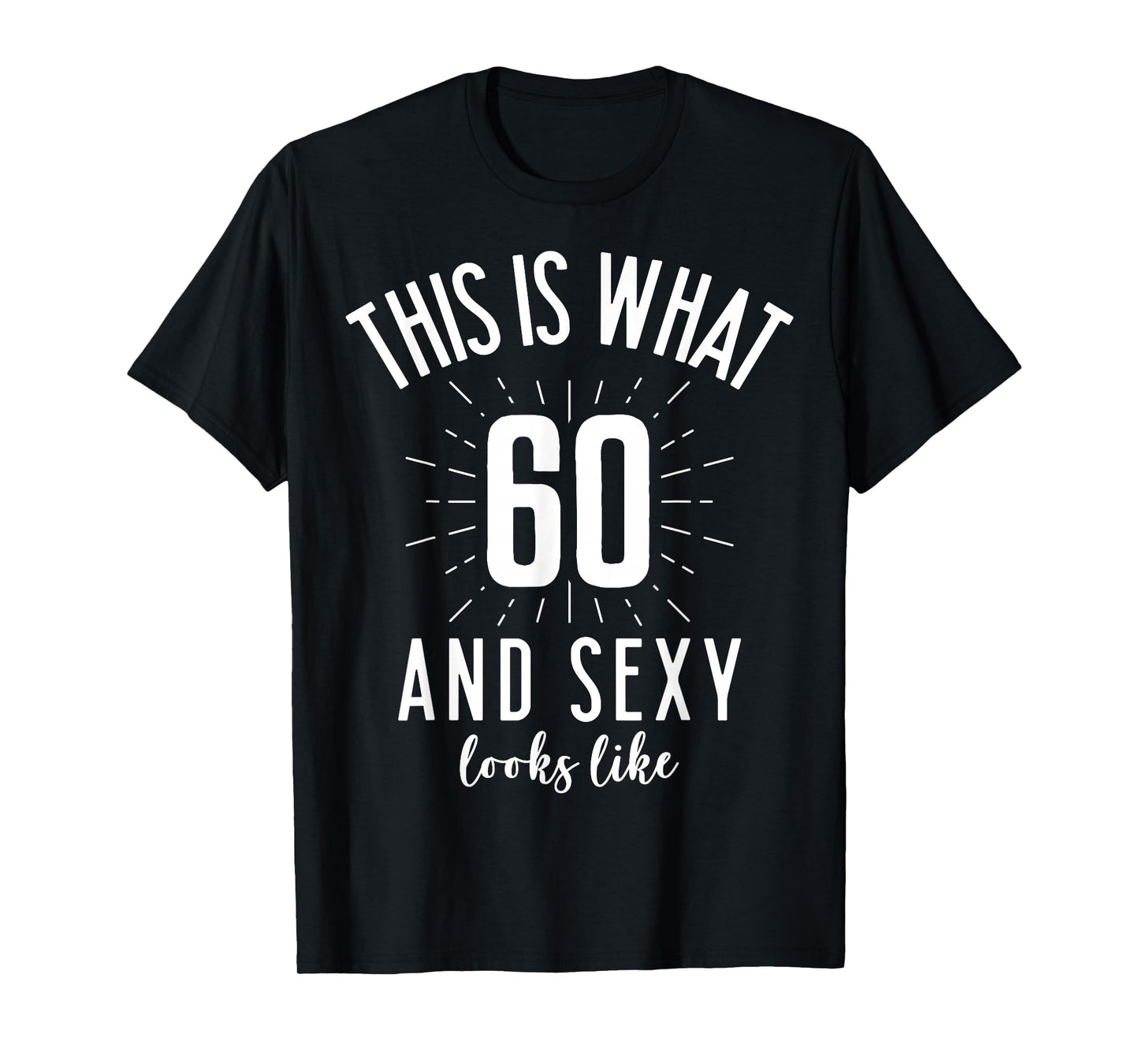 Funny Sexy 60s Birthday 60 Years Old Party Outfit Super Sexy T-Shirt