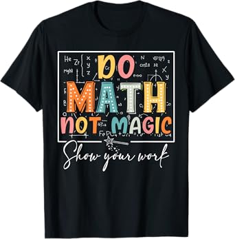 Do Math Not Magic Funny Math Teacher Back to School T-Shirt