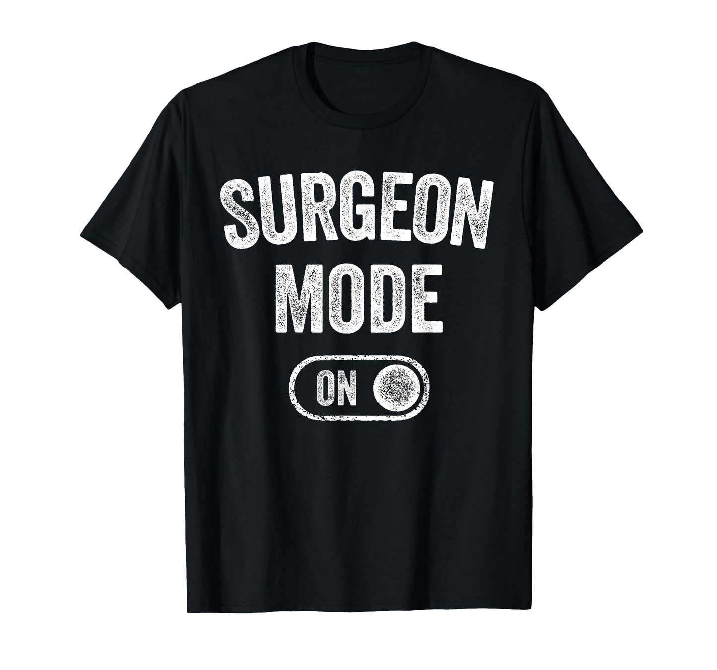 Surgeon Mode On Funny Medical Professional Gift Doctor T-Shirt