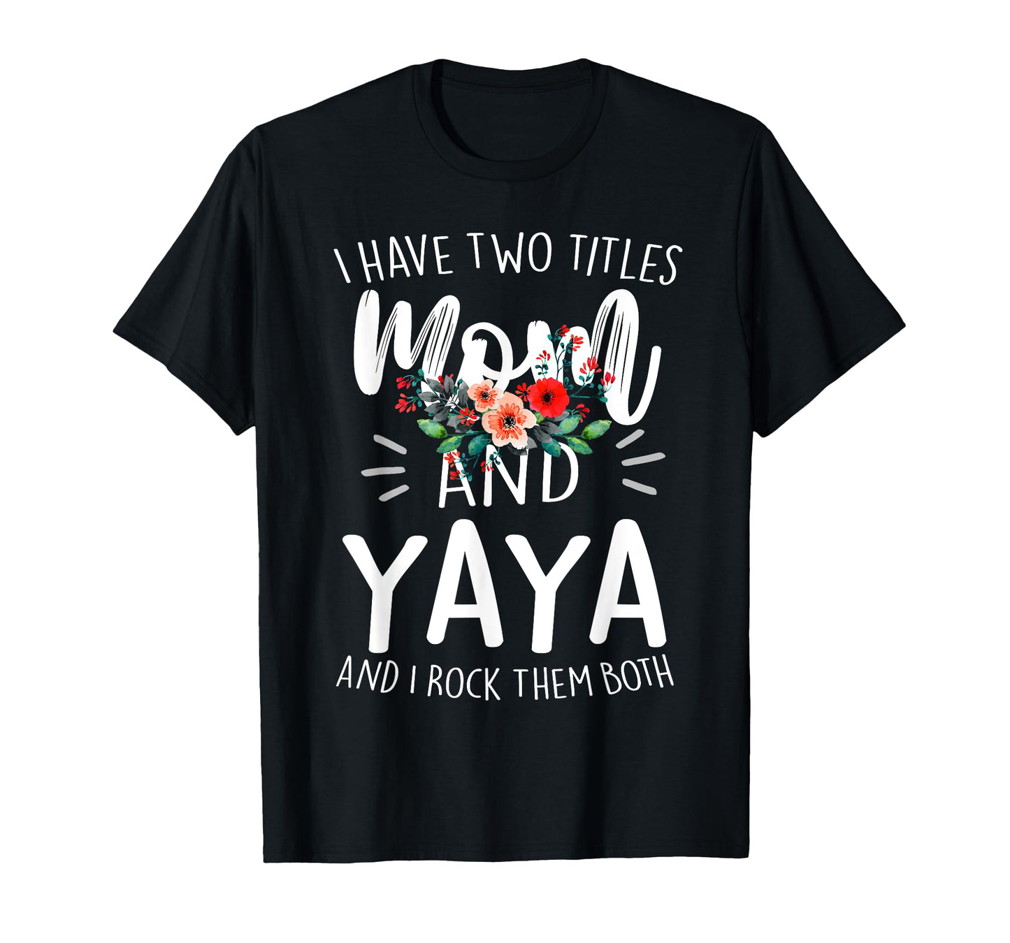 I Have Two Titles Mom And Yaya Floral Grandma Designs Women T-Shirt