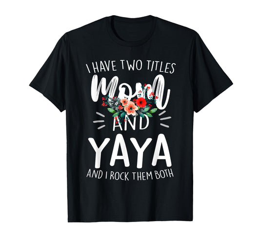 I Have Two Titles Mom And Yaya Floral Grandma Designs Women T-Shirt
