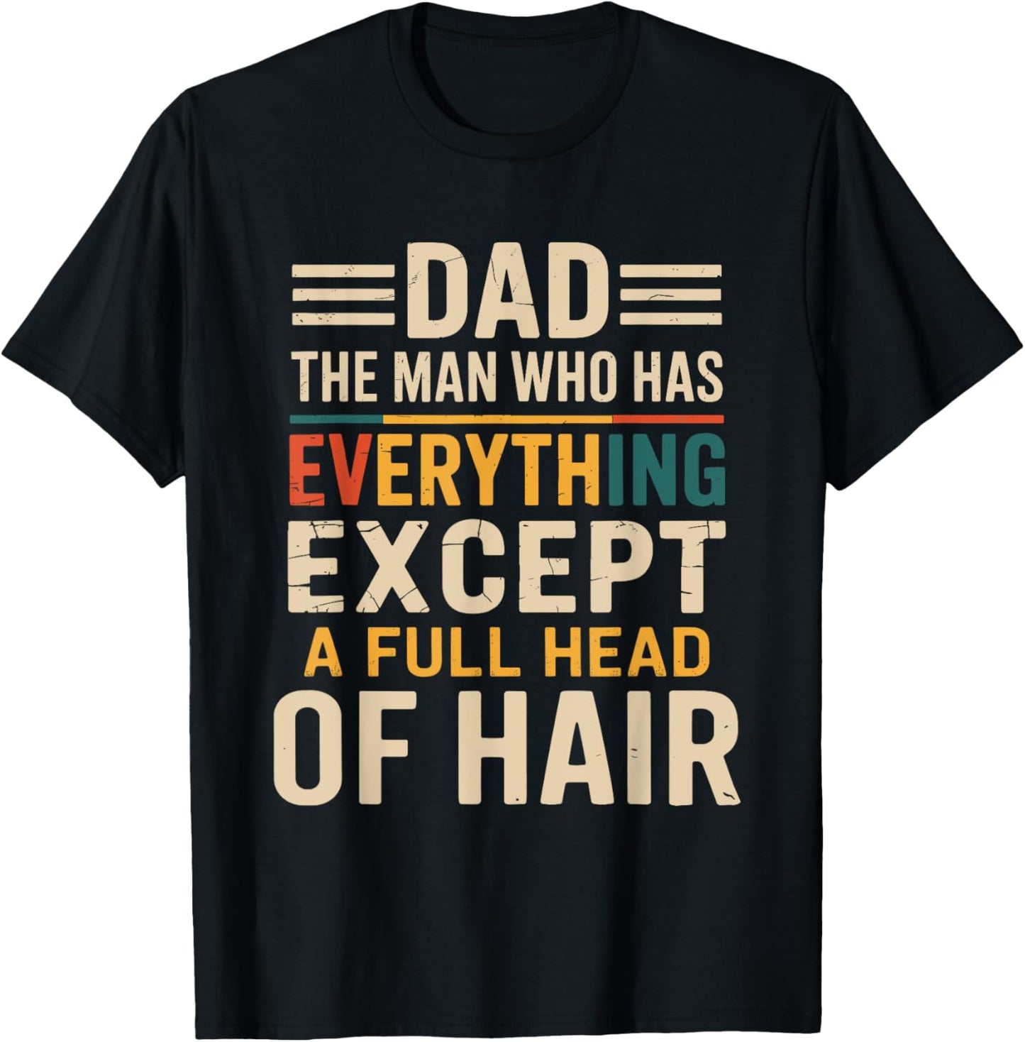Dad The Man Who Has Everything Except A Full Head Of Hair T-Shirt