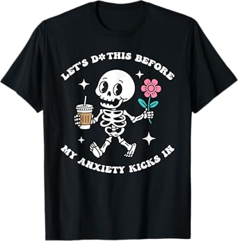 Let's Do This Before My Anxiety Kicks In T-Shirt