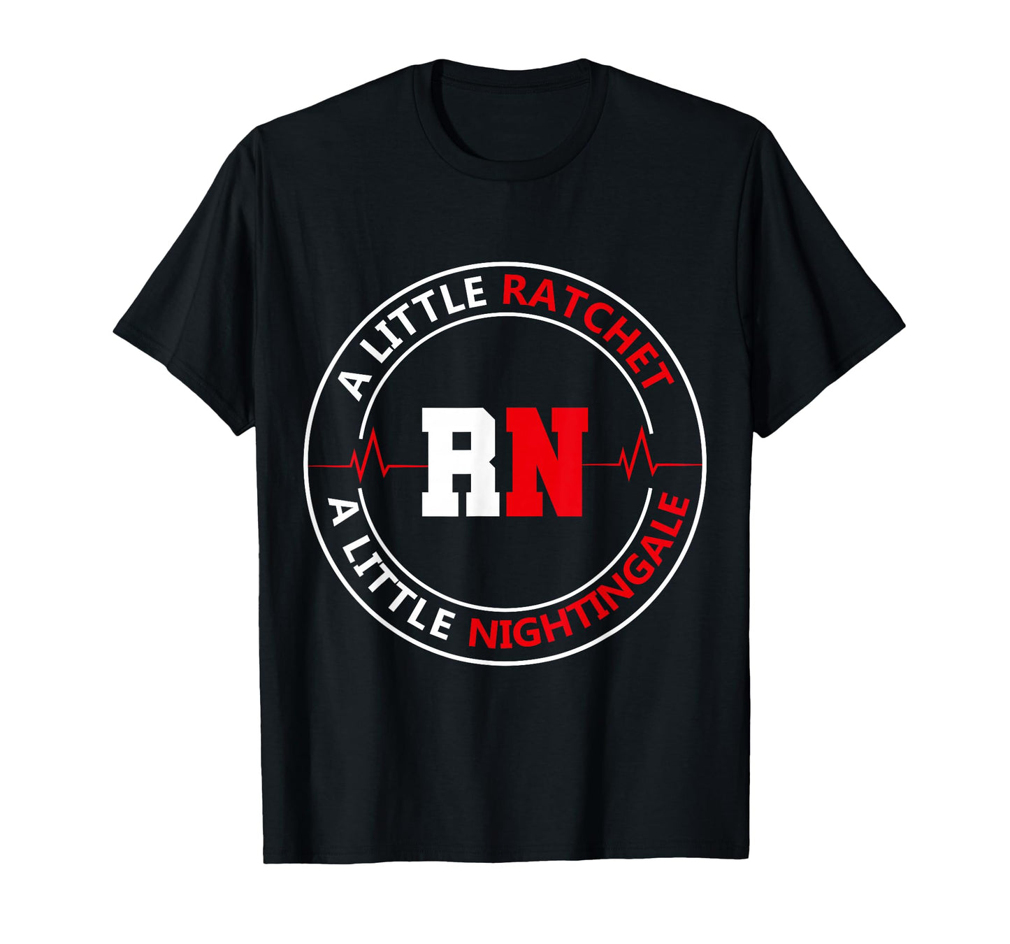 A Little Ratchet A Little Nightengale, RN Nurse T-Shirt