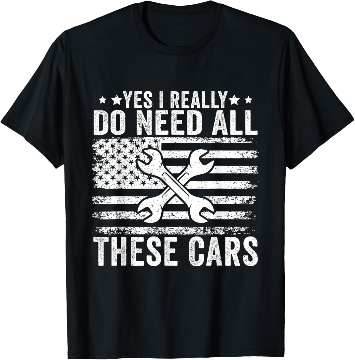 Yes I Really Do Need All These Cars Funny Garage Mechanic T-Shirt