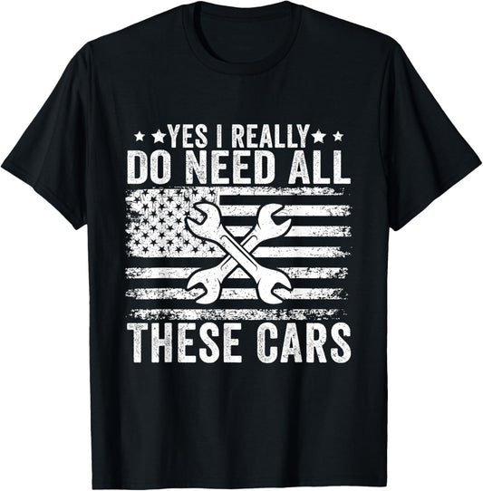 Yes I Really Do Need All These Cars Funny Garage Mechanic T-Shirt