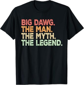 Big Dawg The Man Myth Legend T-Shirt