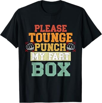 I Want To Tongue Punch Your Fart Box Funny Offensive Adult T-Shirt