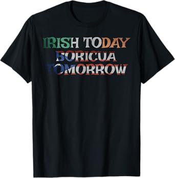 Irish Today Boricua Tomorrow Shirt Puerto Rican Pattys Gifts