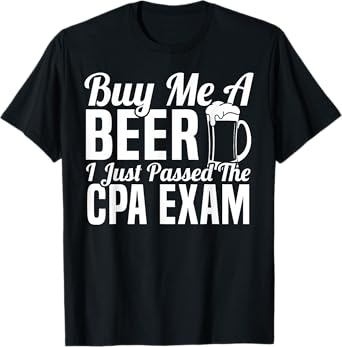 Buy Me A Beer I Just Passed The CPA Exam Accountant CPA Exam T-Shirt