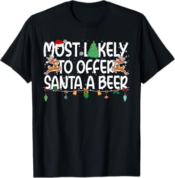 Family Christmas Xmas Most Likely to Offer Santa A Beer T-Shirt