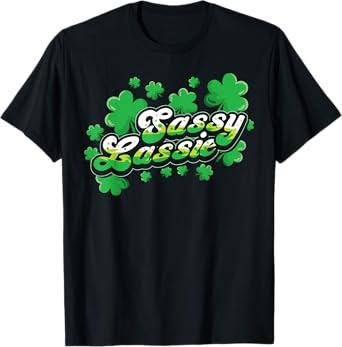 St Patricks Day Sassy Lassie Shamrock Funny Irish Girl Women T-Shirt