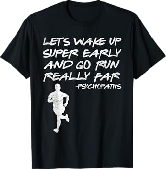 Runner LET'S WAKE UP SUPER EARLY AND GO RUN Funny T-Shirt