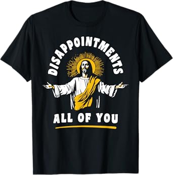 Disappointments All Of You Jesus-Christ Meme Funny Christian T-Shirt