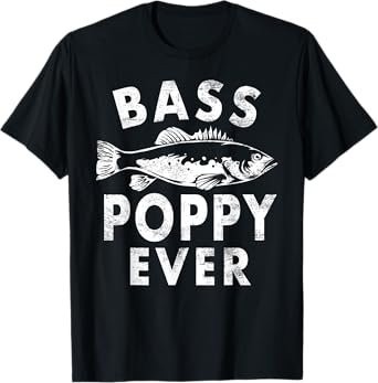 Bass Poppy Ever Fishing Gifts Poppy Father's Day T-Shirt