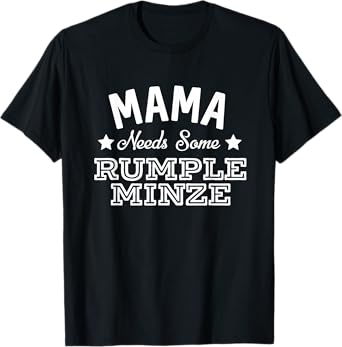 Mama Needs Some Rumple Minze Alcohol Funny Summer Party T-Shirt