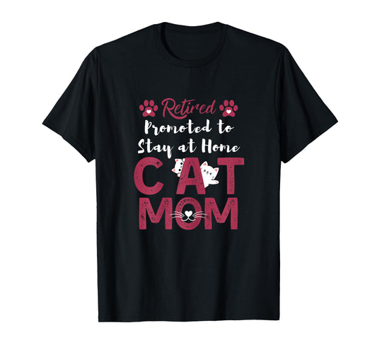 Retired Promoted to Stay at Home cat Mom Retired cats Owner T-Shirt