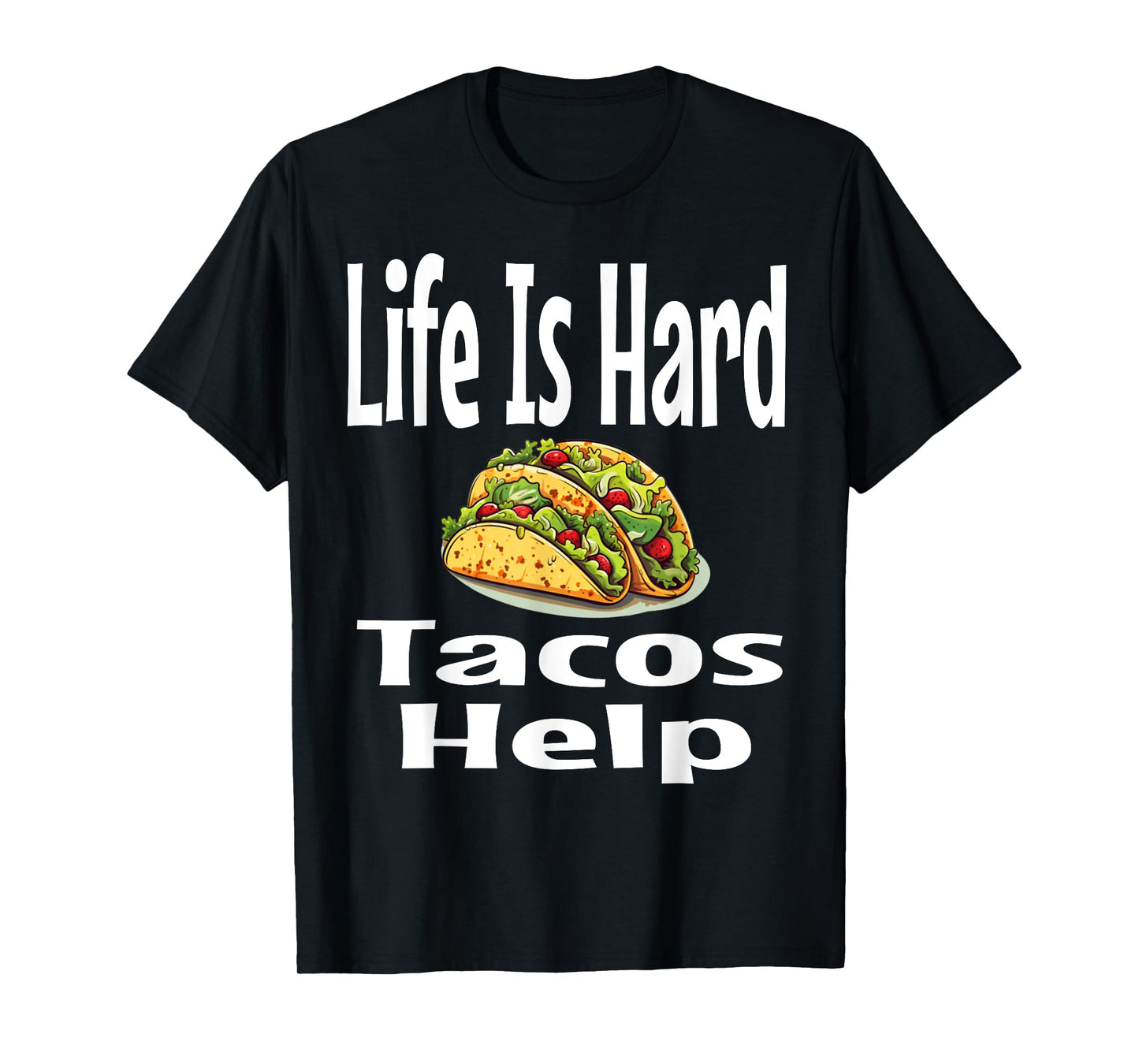 Life Is Hard Tacos Help Mexican Food Lover Foodie Funny T-Shirt