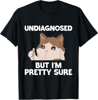 Undiagnosed But I'm Pretty Sure funny cat meme Men Women T-Shirt