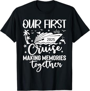 Family Cruise Shirt Vacation Summer Weekend Group Our First Cruise 2025 Together Family Trip Matching Couples T-Shirt