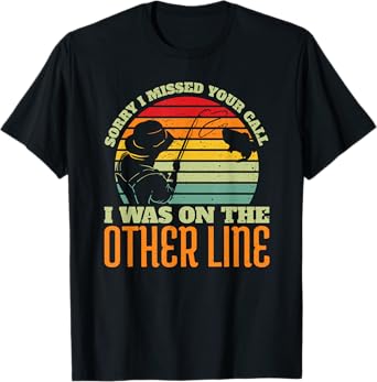 Sorry I Missed Your Call Was On Other Line Vintage Fishing T-Shirt