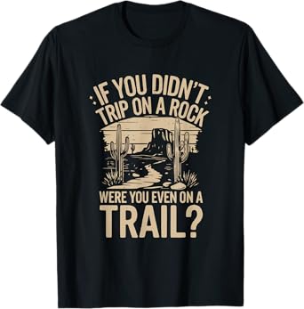 if you didn't trip on a rock camping hiking wilderness funny T-Shirt
