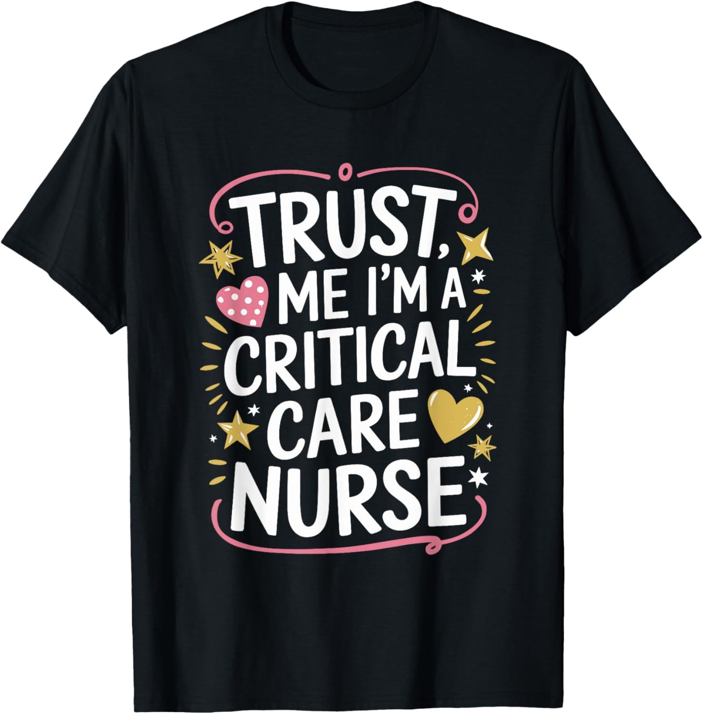 CCRN ICU Intensive, Trust Me I'M A Critical Care Nurse T-Shirt