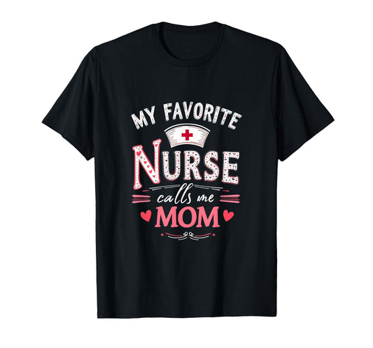 My Favorite Nurse Calls Me Mom - Nurse Mother day T-Shirt