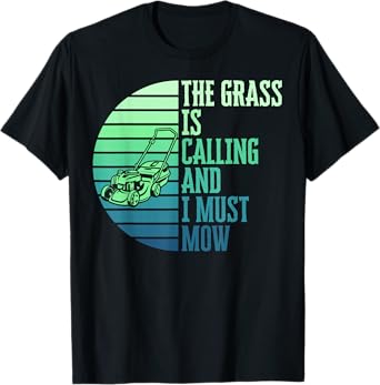 The Grass Is Calling And I Must Mow Funny Lawn Mower Dad T-Shirt