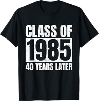 Class Of 1985 40 Years Later High School College Funny T-Shirt