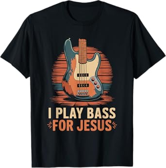 I Play Bass For Jesus, Christian Bassist and Bass Guitar T-Shirt