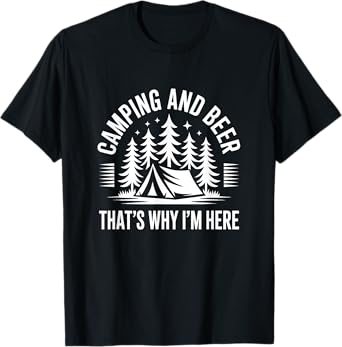Camping and Beer That’s Why I’m Here Outdoor Camp Lovers T-Shirt