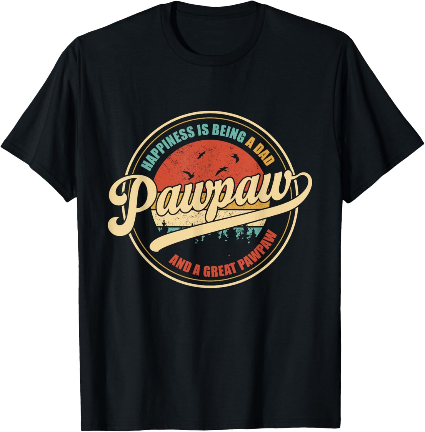 Happiness Is Being A Dad Pawpaw And Great Pawpaw T-Shirt