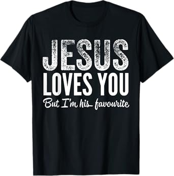 Funny Jesus Loves You, But I'm His Favorite Jesus Follower T-Shirt