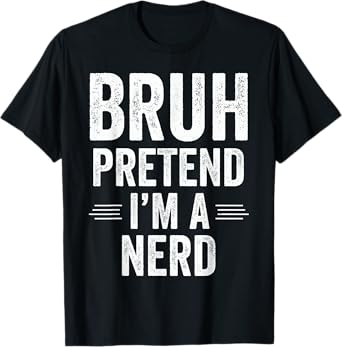 Nerd Costume Halloween Bruh Pretend I'm A Nerd Funny T-Shirt