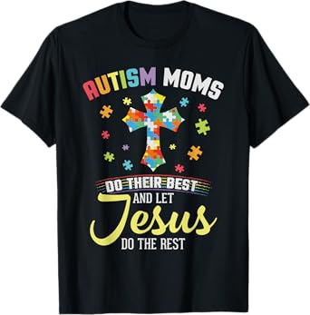 Christian Autism Moms Do Their Best Let Jesus Do The Rest T-Shirt